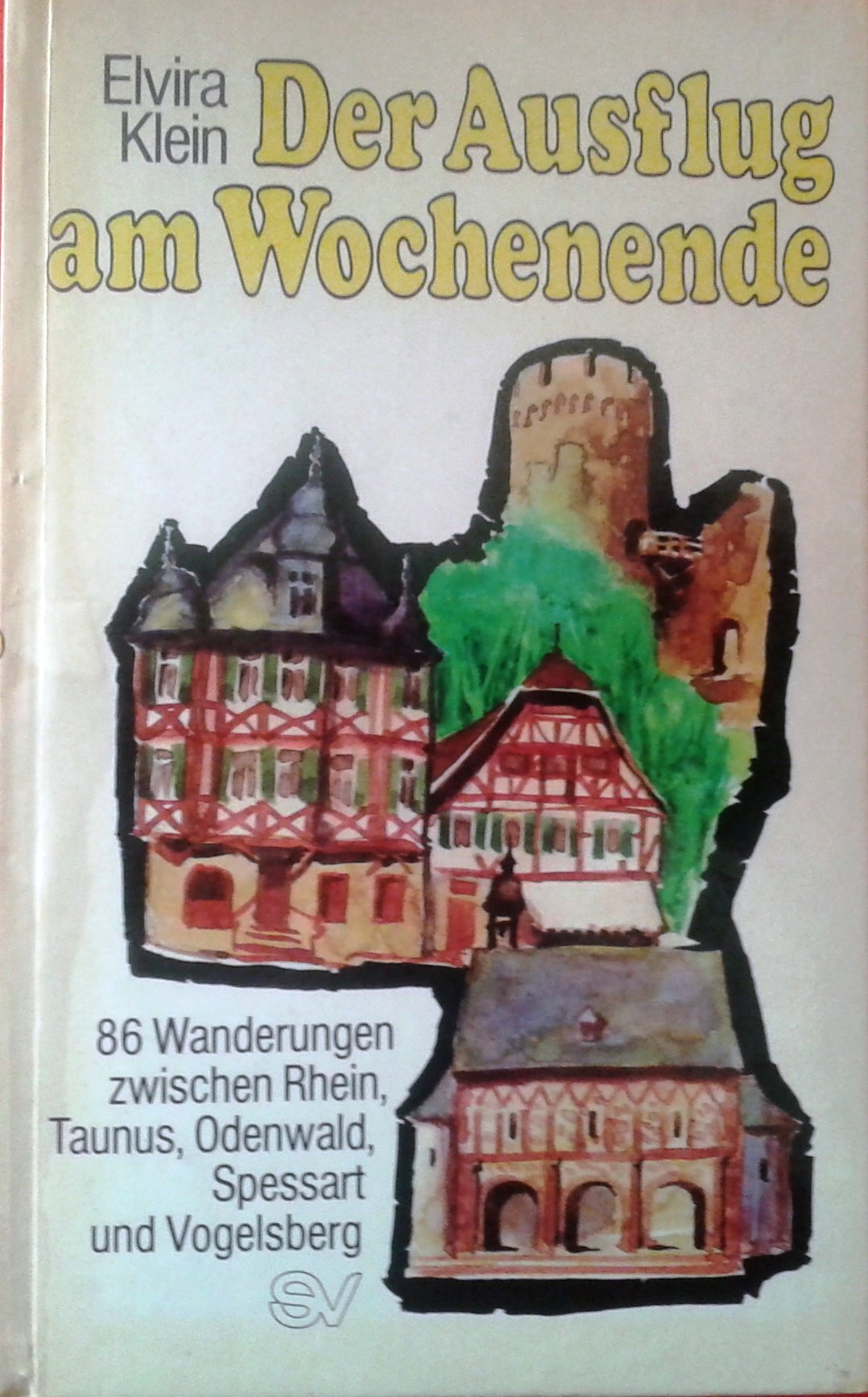 Der Ausflug am Wochenende: 86 Wanderungen zwischen Rhein, Taunus, Odenwald, Spessart und Vogelsberg Travel