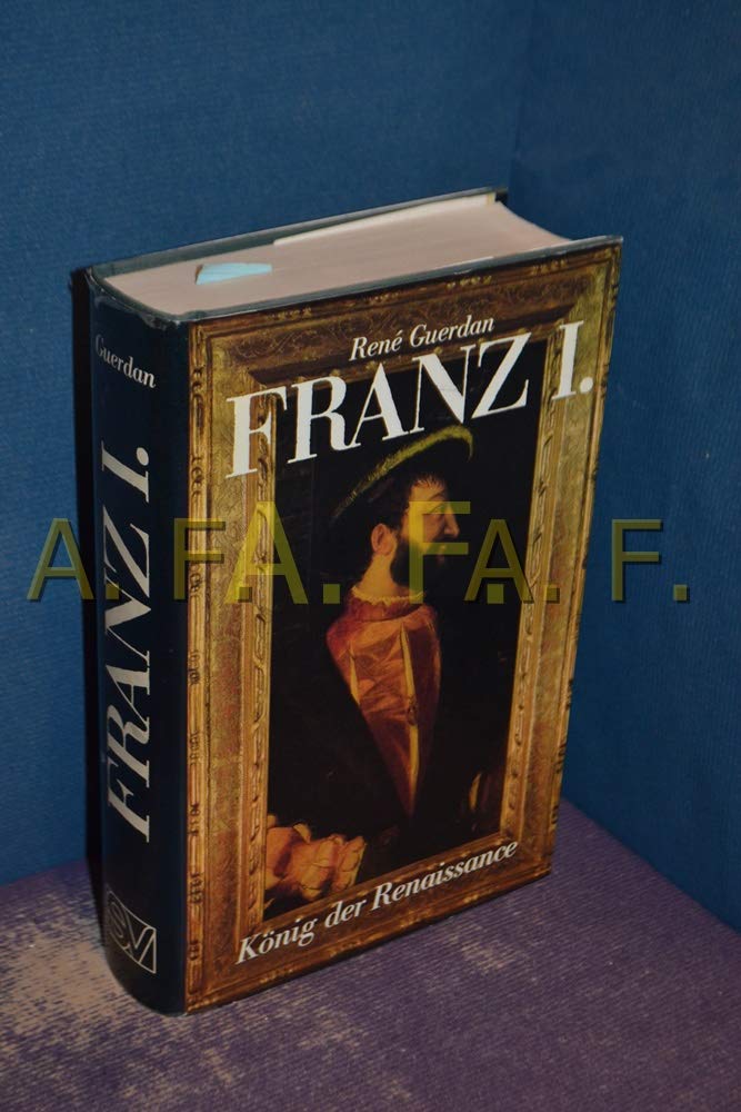 Franz I.: König der Renaissance Politics & Society