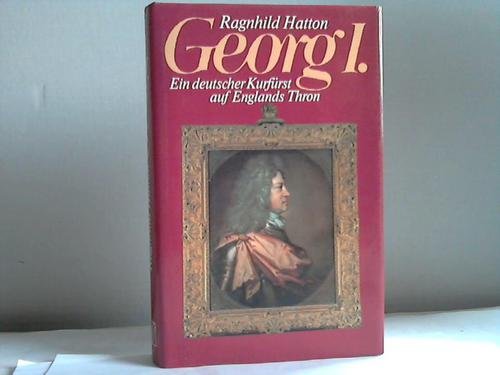 Georg I.: Ein deutscher Kurfürst auf Englands Thron Memories