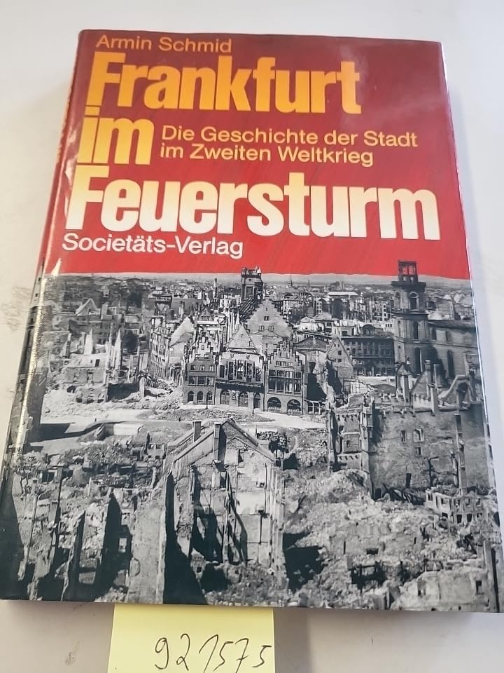 Frankfurt im Feuersturm: Die Geschichte der Stadt im Zweiten Weltkrieg Politics & History