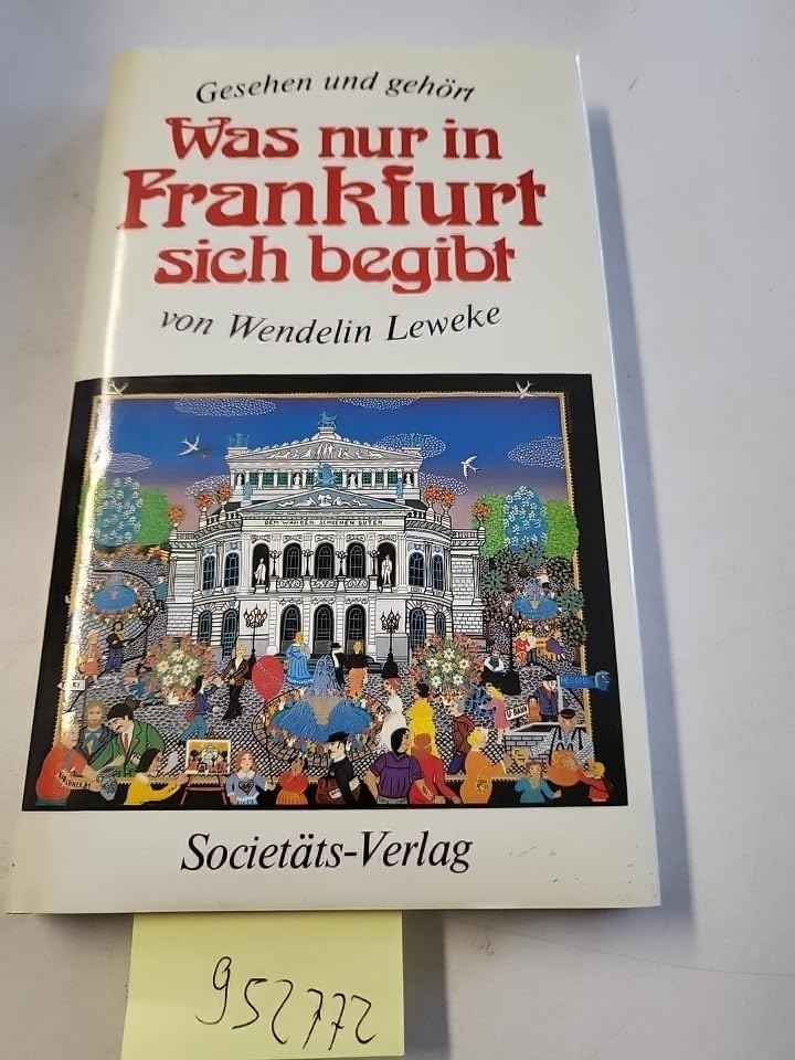Was nur in Frankfurt sich begibt: Von Strassen und Plätzen - Aus Stuben und Gassen - Von Festen und Kuriositäten Politics & History