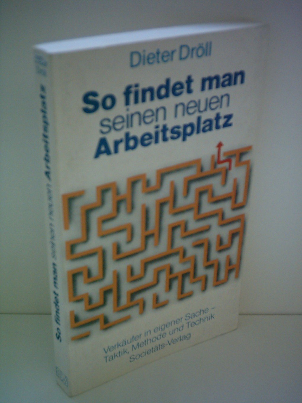 So findet man seinen neuen Arbeitsplatz: Verkäufer in eigener Sache - Taktik, Methode und Technik General education