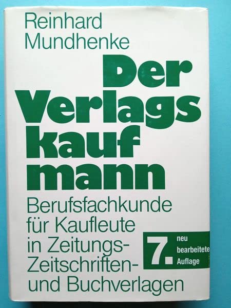 Der Verlagskaufmann: Berufsfachkunde für den Kaufmann im Zeitungs-, Zeitschriften- und Buchverlag Business, Finance & Career