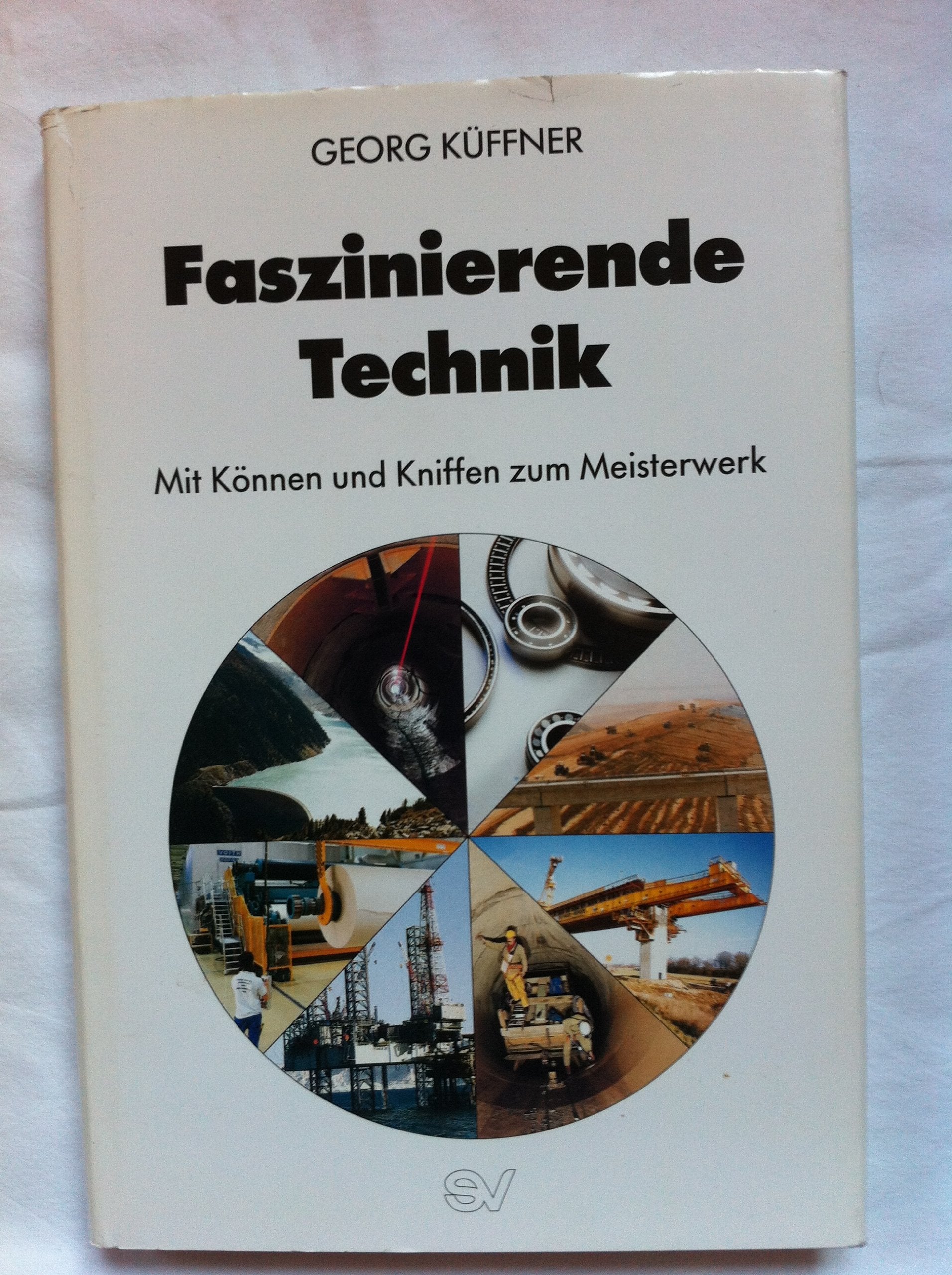 Faszinierende Technik: Mit Können und Kniffen zum Meisterwerk Business & Technology