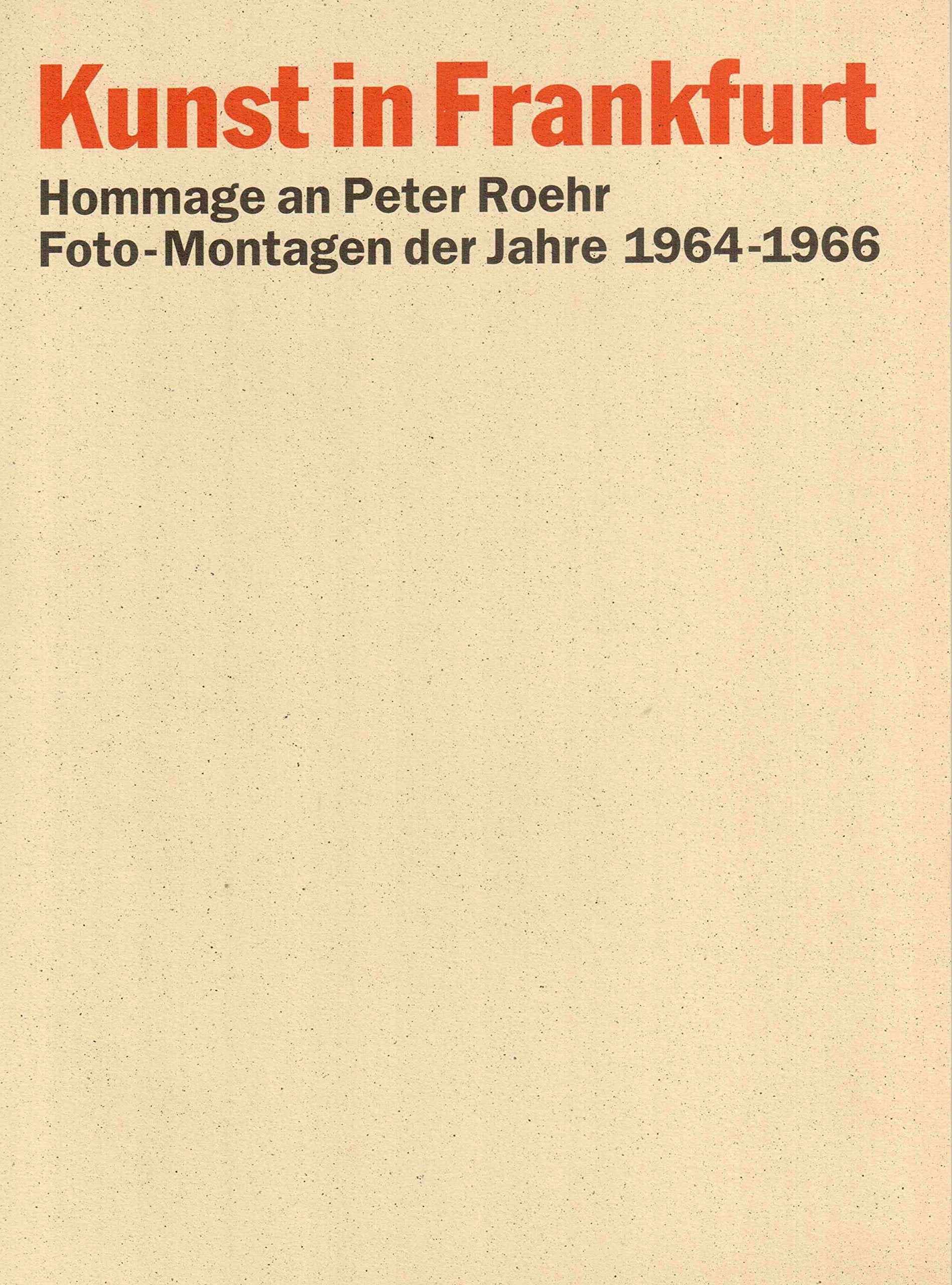 Kunst in Frankfurt. Hommage an Peter Roehr. Foto-Montagen der Jahre 1964 - 1966, Professional & Reference Books