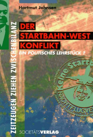 Der Startbahn-West Konflikt. Ein politisches Lehrstück: Zeitzeugen ziehen Zwischenbilanz. Ein politisches Lehrstück Fiction