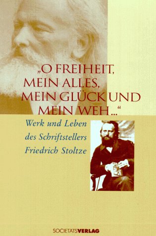 O Freiheit, mein Alles, mein Glück und mein Weh: Werk und Leben des Schriftstellers Friedrich Stoltze Art & Literature Books