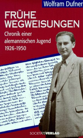 Frühe Wegweisungen. Chronik einer alemannischen Jugend 1926 - 1950 Politics & Society