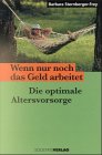 Wenn nur noch das Geld arbeitet. Die optimale Altersvorsorge Business, Finance & Career
