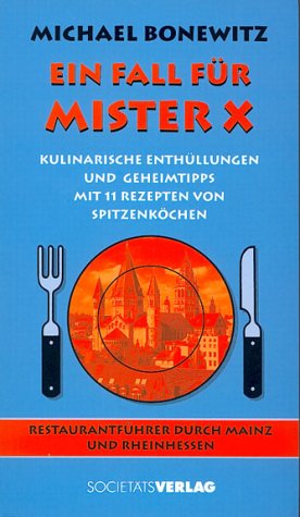 Ein Fall für Mister X: Kulinarische Enthüllungen und Geheimtipps. 77 Restaurant-Tests aus Mainz und Rheinhessen Books