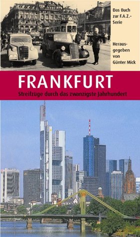 Frankfurt. Streifzüge durch das zwanzigste Jahrhundert: Das Buch zur F.A.Z.-Serie German history