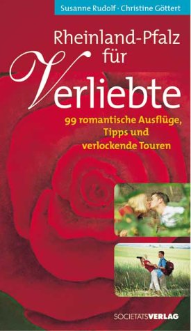 Rheinland-Pfalz für Verliebte: 99 romantische Ausflüge, Tipps und verlockende Touren Leisure, Home & Garden