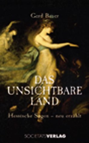 Das unsichtbare Land: Hessische Sagen - neu erzählt Fairy Tales & Legends