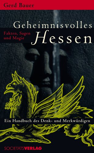 Geheimnisvolles Hessen: Fakten, Sagen und Magie. Ein Handbuch des Denk- und Merkwürdigen Politics & History