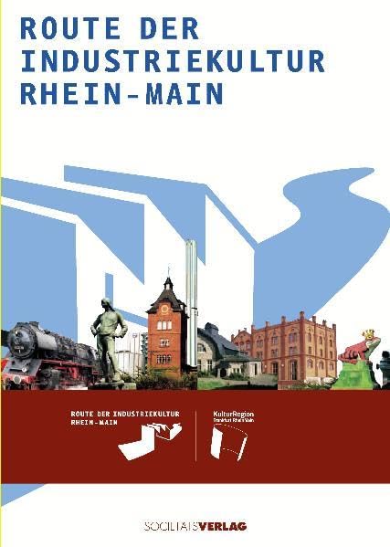 Route der Industriekultur Rhein-Main: Hrsg.: KulturRegion Frankfurt RheinMain Leisure, Home & Garden