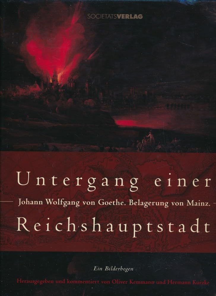Untergang einer Reichshauptstadt: Goethes Belagerung von Mainz Politics & History