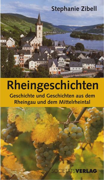 Rheingeschichten. Geschichte und Geschichten aus dem Rheingau und dem Mittelrheintal Politics & History