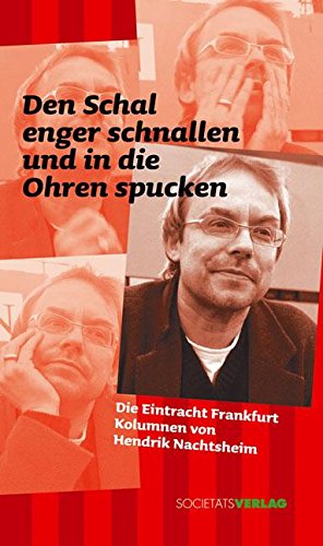 Den Schal enger schnallen und in die Ohren spucken: Die Eintracht Frankfurt Kolumnen Humour & Satire
