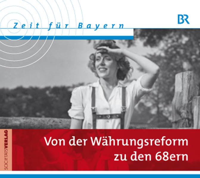 Zeit für Bayern - Von der Währungsreform zu den 68ern Politics & History