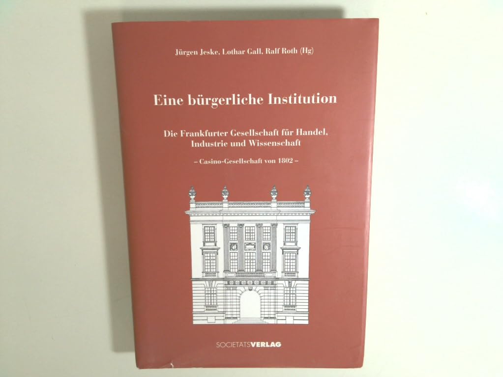 Eine bürgerliche Institution: Frankfurter Gesellschaft für Handel, Industrie und Wissenschaft. Festschrift zum 90. Jubiläum Politics & History
