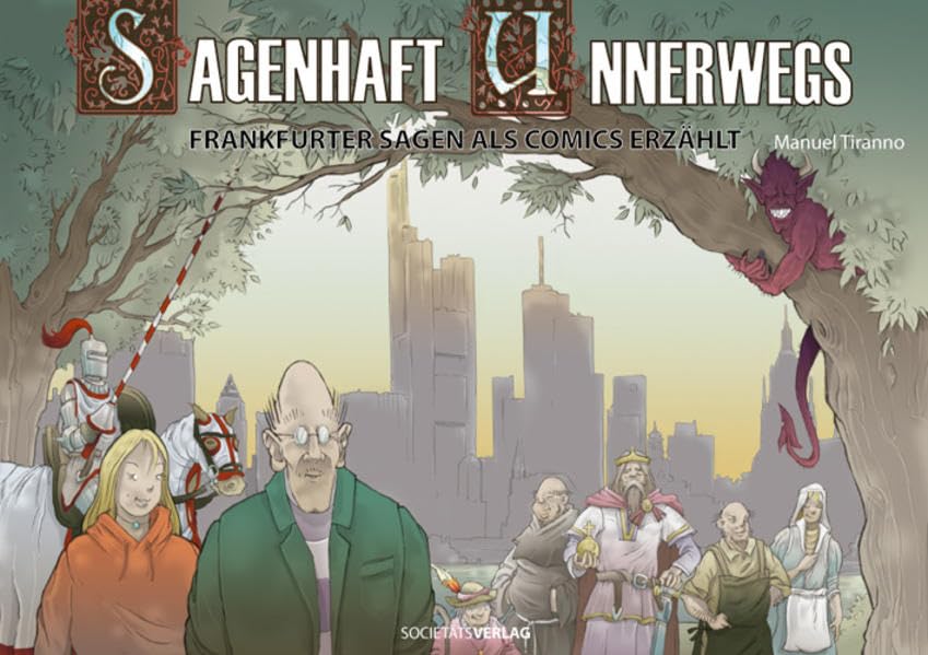 Sagenhaft Unnerwegs: Frankfurter Sagen als Comic erzählt: Frankfurter Sagen als Comics erzählt Politics & History