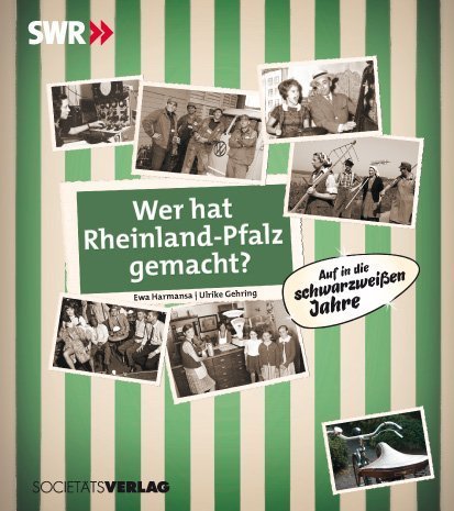 Wer hat Rheinland-Pfalz gemacht?: Auf in die schwarzweißen Jahre Politics & History