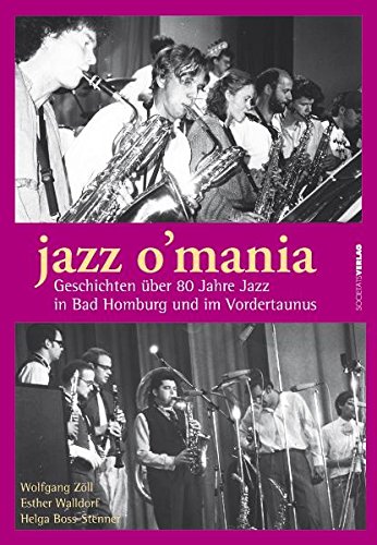 Jazz O' Mania: Geschichten über 80 Jahre Jazz in Bad Homburg und im Vordertaunus Politics & History