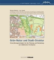 Grün-Natur und Stadt-Struktur: Entwicklungstrategien bei der Planung und Gestaltung von städtischen Freiräumen: Entwicklungsstrategien bei der Planung und Gestaltung von städtischen Freiräumen Memories