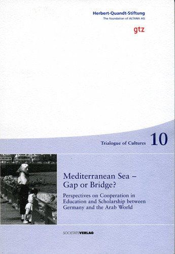 Mediterranean Sea - Gap or Bridge? Perspectives on Cooperation in Education and Scholarship between Germany and the Arab World (Trialogue of Cultures, 10) Books