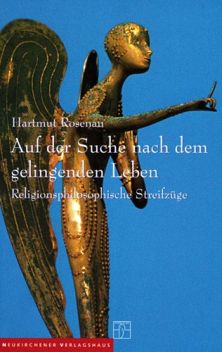 Auf der Suche nach dem gelingenden Leben: Religionsphilosophische Streifzüge Philosophy