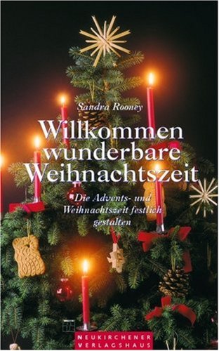 Willkommen wunderbare Weihnachtszeit!: Die Advents- und Weihnachtszeit festlich gestalten Hobbies & Crafts