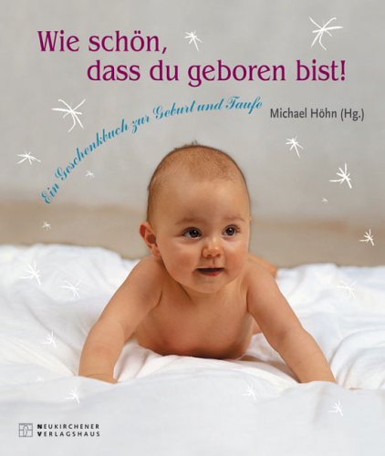 Wie schön, dass du geboren bist!: Ein Geschenkbuch zur Geburt und Taufe Health, Nutrition & Fitness