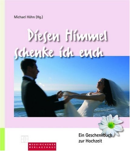 Diesen Himmel schenke ich euch: Ein Geschenkbuch zur Hochzeit Living & Furnishing