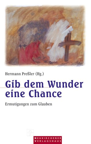 Gib dem Wunder eine Chance: Ermutigungen zum Glauben Religion & Esotericism