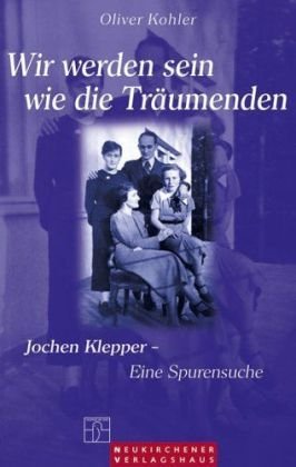 Wir werden sein wie die Träumenden: Jochen Klepper - Eine Spurensuche Memories