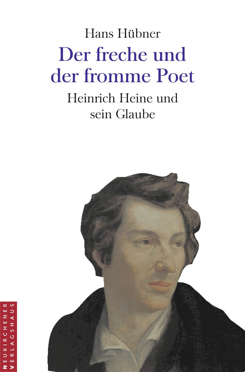 Der freche und der fromme Poet: Heinrich Heine und sein Glaube Art & Literature