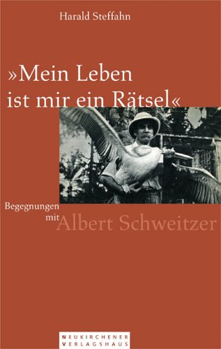 "Mein Leben ist mir ein Rätsel": Begegnungen mit Albert Schweitzer Memories