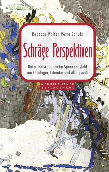 Schräge Perspektiven: Unterrichtscollagen im Spannungsfeld von Theologie, Literatur und Alltagswelt Law