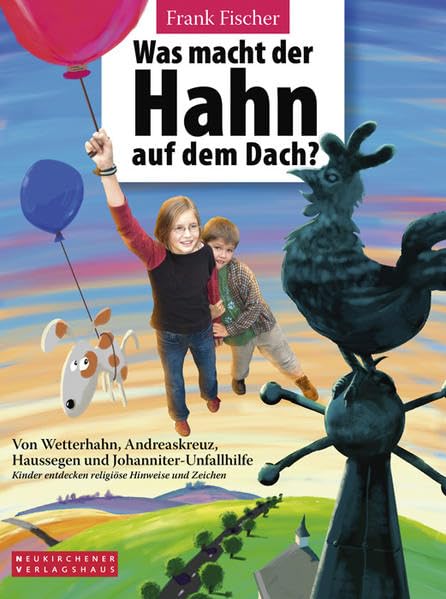 Was macht der Hahn auf dem Dach?: Von Wetterhahn, Andreaskreuz, Haussegen und Johanniter-Unfallhilfe. Kinder entdecken religiöse Hinweise und Zeichen Non-fiction