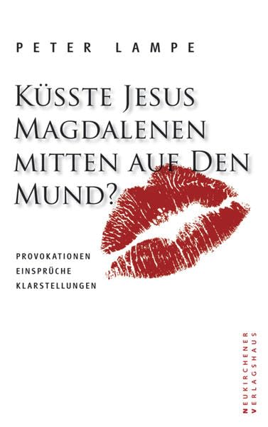 Küsste Jesus Magdalenen mitten auf den Mund?: Provokationen - Einsprüche - Klarstellungen Religion & Esotericism