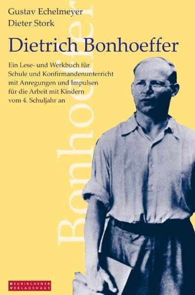 Dietrich Bonhoeffer: Ein Lese- und Werkbuch für Schule und Konfirmandenunterricht mit Anregungen und Impulsen für die Arbeit mit Kindern vom 4. Schuljahr an book