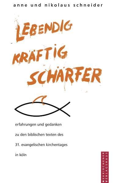 lebendig, kräftig, schärfer: erfahrungen und gedanken zu den biblischen texten des 31. evangelischen kirchentages in köln Religion & Esotericism