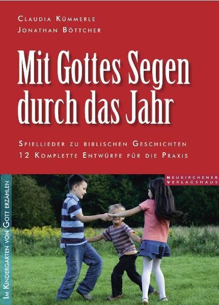 Mit Gottes Segen durch das Jahr: Spiellieder zu biblischen Geschichten. 12 komplette Entwürfe für die Praxis. Im Kindergarten von Gott erzählen Film, Art & Culture
