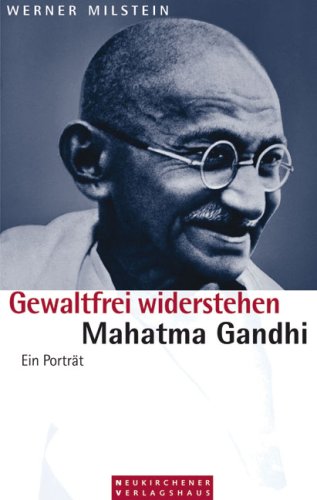 Gewaltfrei widerstehen: Mahatma Gandhi. Ein Porträt Personalities