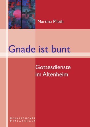 Gnade ist bunt: Gottesdienste im Altenheim Religion & Esotericism
