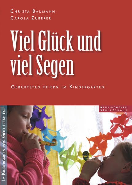 Viel Glück und viel Segen: Geburtstag feiern im Kindergarten. "Im Kindergarten von Gott erzählen" Novels & Short Stories