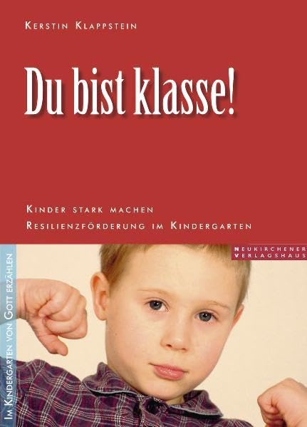 Du bist klasse!: Kinder stark machen - Resilienzförderung im Kindergarten. "Im Kindergarten von Gott erzählen" Religion & Esotericism
