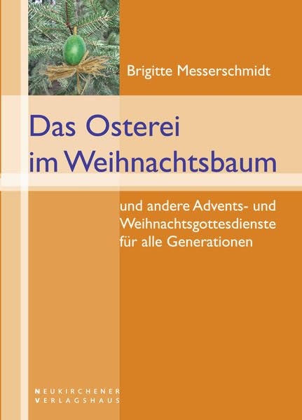 Das Osterei im Weihnachtsbaum: und andere Advents- und Weihnachtsgottesdienste für alle Generationen Religion & Esotericism
