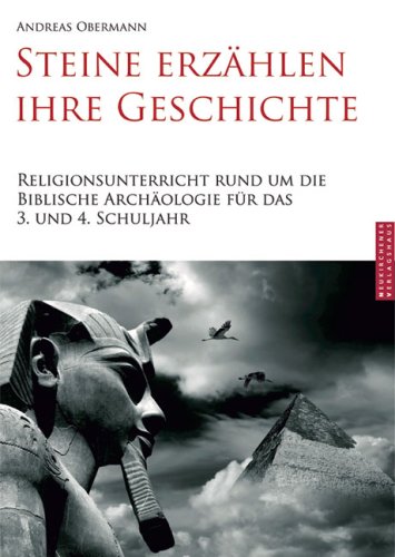 Steine erzählen ihre Geschichte: Religionsunterricht rund um die Biblische Archäologie für das 3. und 4. Schuljahr Natural Sciences