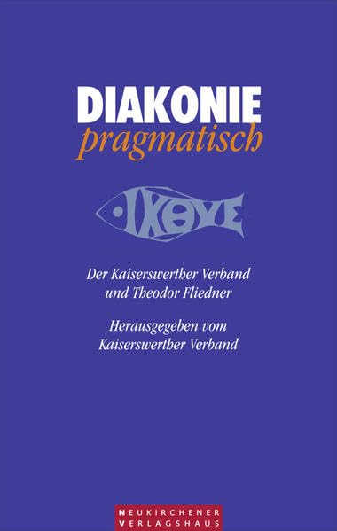 Diakonie pragmatisch. Der Kaiserwerther Verband und Theodor Fliedner book
